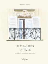 The Façades of Paris : Windows, Doors, and Balconies - Dominique Mathez