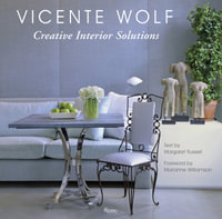 Creative Interior Solutions : Lessons Learned From a Life in Design - Vicente Wolf