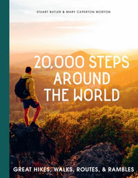 20,000 Steps Around the World : Great Hikes, Walks, Routes, and Rambles - Stuart Butler