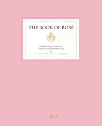 The Book of Rose : The Provençal Vineyard That Revolutionized Rose By Whispering Angel and  Château  D'Esclans - Lindsey Tramuta