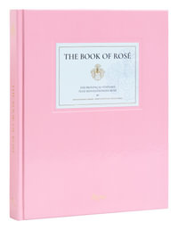 The Book of Rose : The Provençal Vineyard That Revolutionized Rose By Whispering Angel and  Château  D'Esclans - Lindsey Tramuta