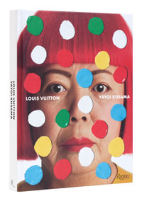 Louis Vuitton Yayoi Kusama : Creating Infinity - Yayoi Kusama