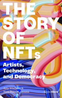 The Story of NFTs : Artists, Technology, and Democracy - Amy Whitaker