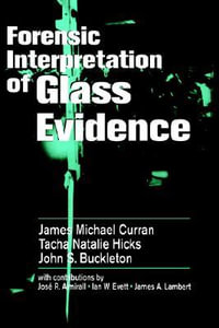 Forensic Interpretation of Glass Evidence - James Michael Curran