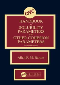 CRC Handbook of Solubility Parameters and Other Cohesion Parameters, Second Edition - Allan F. M. Barton