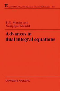 Advances in Dual Integral Equations : Chapman & Hall/CRC Research Notes in Mathematics - B. N. Mandal