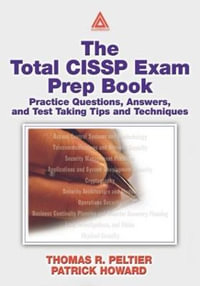 The Total CISSP Exam Prep Book : Practice Questions, Answers, and Test Taking Tips and Techniques - Thomas R. Peltier