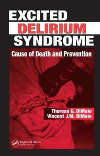 Excited Delirium Syndrome : Cause of Death and Prevention - Theresa G. DiMaio