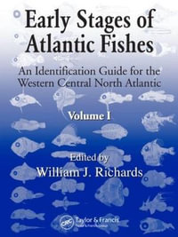 Early Stages of Atlantic Fishes : An Identification Guide for the Western Central North Atlantic, Two Volume Set - William J. Richards