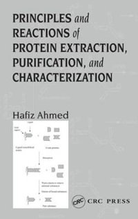 Principles and Reactions of Protein Extraction, Purification, and Characterization - Hafiz Ahmed