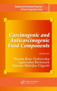 Carcinogenic and Anticarcinogenic Food Components : Chemical And Functional Properties of Food Components Series - Wanda Baer-Dubowska