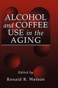 Alcohol and Coffee Use in the Aging : Modern Nutrition - Ronald Ross Watson