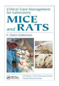 Critical Care Management for Laboratory Mice and Rats : Laboratory Animal Pocket Reference - F. Claire Hankenson