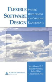 Flexible Software Design : Systems Development for Changing Requirements - Bruce Johnson