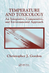 Temperature and Toxicology : An Integrative, Comparative, and Environmental Approach - Christopher J. Gordon