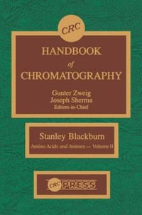 CRC Handbook of Chromatography : Amino Acids and Amines, Volume II - S. Blackburn