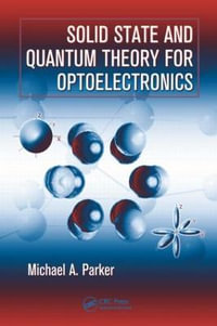 Solid State and Quantum Theory for Optoelectronics - Michael A. Parker