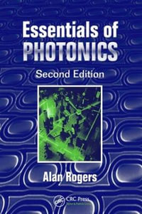 Essentials of Photonics : Optical and Quantum Electronics - Alan Rogers