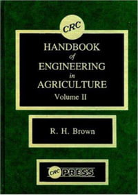 CRC Handbook of Engineering in Agriculture, Volume II : C R C SERIES IN AGRICULTURE - Robert H. Brown