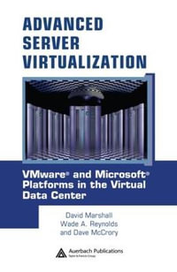 Advanced Server Virtualization : VMware and Microsoft Platforms in the Virtual Data Center - Dave  McCrory