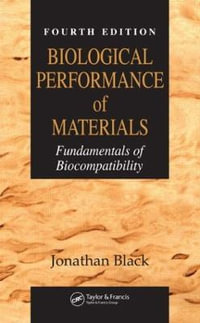 Biological Performance of Materials : Fundamentals of Biocompatibility, Fourth Edition - Jonathan Black