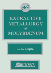 Extractive Metallurgy of Molybdenum - C.K. Gupta