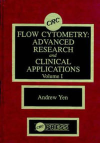 Flow Cytometry : Advanced Research and Clinical Applications, Volume I - Andrew Yen