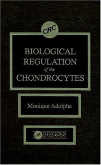 Biological Regulation of the Chondrocytes - Monique Adolphe