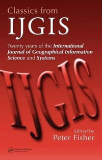 Classics from IJGIS : Twenty years of the International Journal of Geographical Information Science and Systems - Peter Fisher