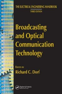 Broadcasting and Optical Communication Technology : The Electrical Engineering Handbook - Richard C. Dorf