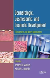 Dermatologic, Cosmeceutic, and Cosmetic Development : Therapeutic and Novel Approaches - Kenneth A. Walters