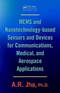 MEMS and Nanotechnology-based Sensors and Devices for Communications, Medical and Aerospace Applications - A. R. Jha