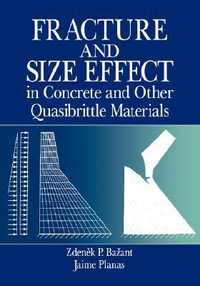 Fracture and Size Effect in Concrete and Other Quasibrittle Materials : New Directions in Civil Engineering - Zdenek P. Bazant