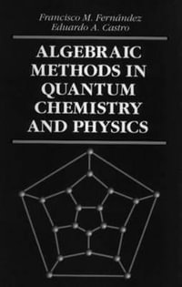 Algebraic Methods in Quantum Chemistry and Physics : Mathematical Chemistry Series - Francisco M. Fernandez