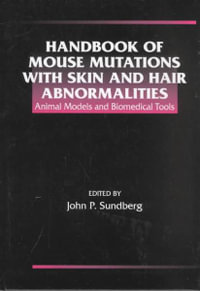 Handbook of Mouse Mutations with Skin and Hair Abnormalities : Animal Models and Biomedical Tools - John P. Sundberg