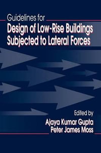 Guidelines for Design of Low-Rise Buildings Subjected to Lateral Forces - Ajaya Kumar Gupta