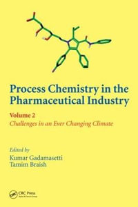 Process Chemistry in the Pharmaceutical Industry, Volume 2 : Challenges in an Ever Changing Climate - Kumar Gadamasetti