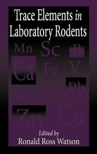 Trace Elements in Laboratory Rodents : Methods in Nutritional Research - Ronald R. Watson