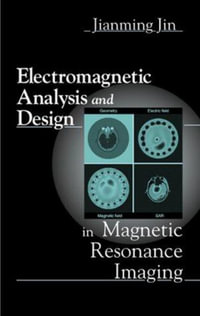 Electromagnetic Analysis and Design in Magnetic Resonance Imaging : Biomedical Engineering - Jianming  Jin