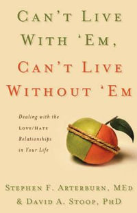 Can't Live with 'Em, Can't Live Without 'em : Dealing with the Love/Hate Relationships in Your Life - Stephen Arterburn