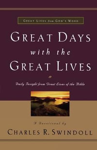 Great Days with the Great Lives : Daily Insight from Great Lives of the Bible - Charles R. Swindoll