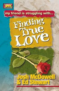 Finding True Love : My friend is struggling with.. Finding True Love - Josh McDowell