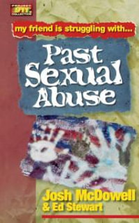 Past Sexual Abuse : My friend is struggling with.. Past Sexual Abuse - Josh McDowell