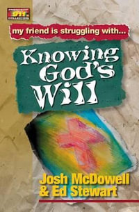 Knowing God's Will : My friend is struggling with.. Knowing God's Will - Josh McDowell