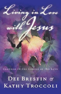 Living in Love with Jesus : Clothed in the Colors of His Love - Dee Brestin