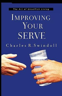 Improving Your Serve : The Art of Unselfish Living - Charles R. Swindoll