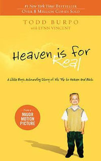 Heaven Is For Real : A Little Boy's Astounding Story of His Trip to Heaven and Back - Todd Burpo