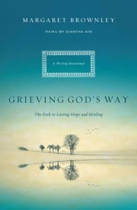 Grieving God's Way : The Path to Lasting Hope and Healing - Margaret Brownley