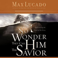 No Wonder They Call Him the Savior : Discover Hope In the Unlikeliest Place - Max Lucado