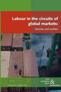 Labour in the Circuits of Global Markets : Theories and Realities - Ursula Huws